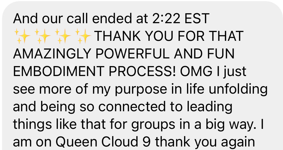 Client: Thank you for that amazingly powerful and fun embodiment process