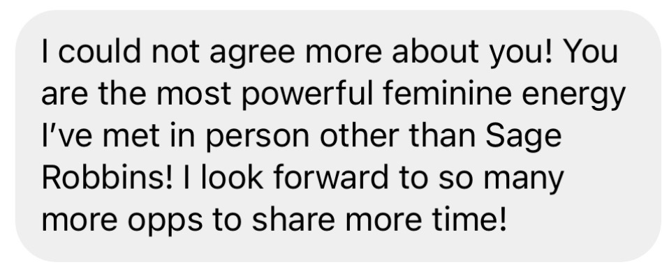 Client: You are the most powerful feminine energy I've met in person